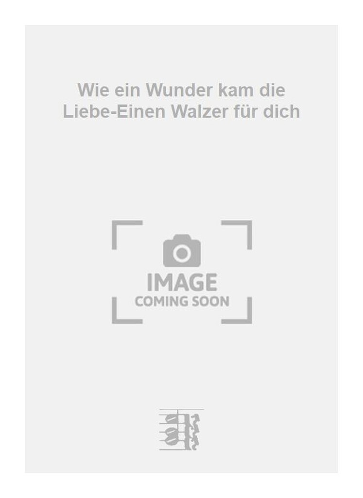 Wie ein Wunder kam die Liebe-Einen Walzer für dich